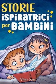 Storie ispiratrici per bambini. Un magico libro di avventure sul coraggio, la fiducia in sé stessi e l'importanza di credere nei propri sogni - Librerie.coop