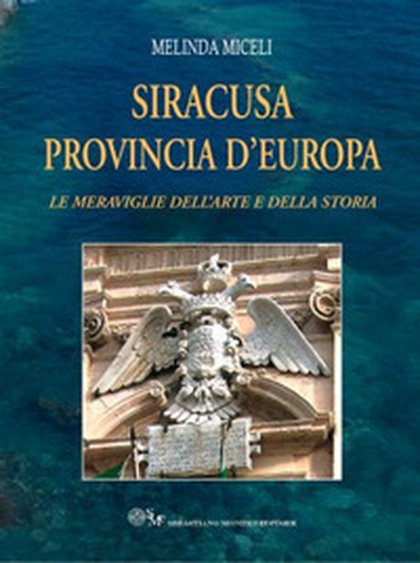 Siracusa provincia d'Europa. Le meraviglie dell'arte e della storia - Librerie.coop Siracusa provincia d'Europa. Le meraviglie dell'arte e della storia - Librerie.coop