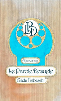 Le parole desuete. Agenda 2022 - Librerie.coop Le parole desuete. Agenda 2022 - Librerie.coop