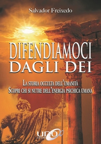 Difendiamoci dagli Dei. La storia occulta dell'umanità. Scopri chi si nutre dell'energia psichica umana - Librerie.coop Difendiamoci dagli Dei. La storia occulta dell'umanità. Scopri chi si nutre dell'energia psichica umana - Librerie.coop