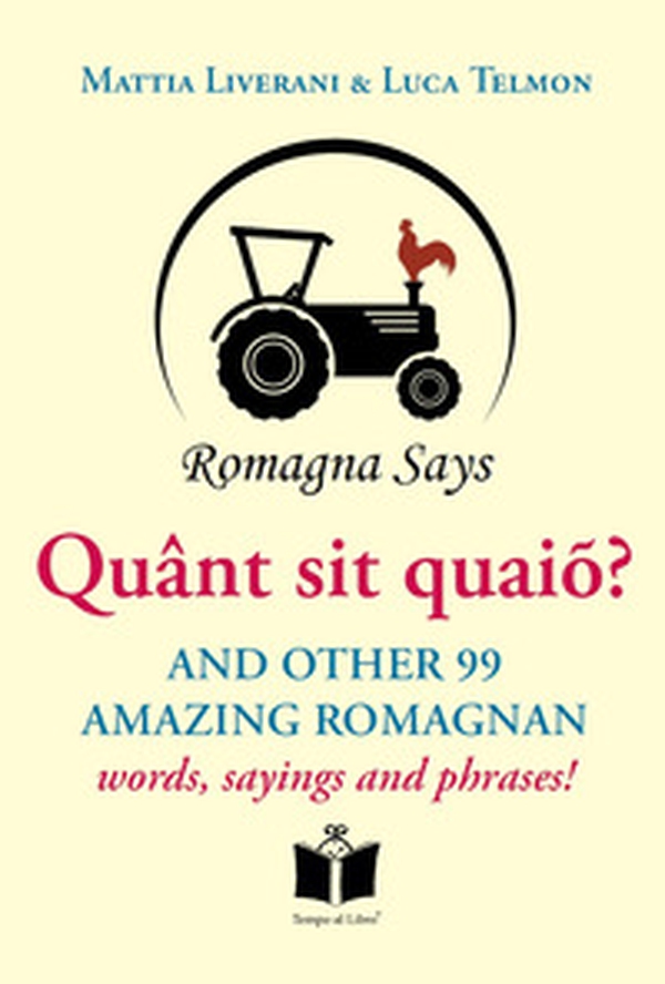 Quânt sit quaiõ? And other 99 amazing Romagnan words, sayings and phrases - Librerie.coop Quânt sit quaiõ? And other 99 amazing Romagnan words, sayings and phrases - Librerie.coop
