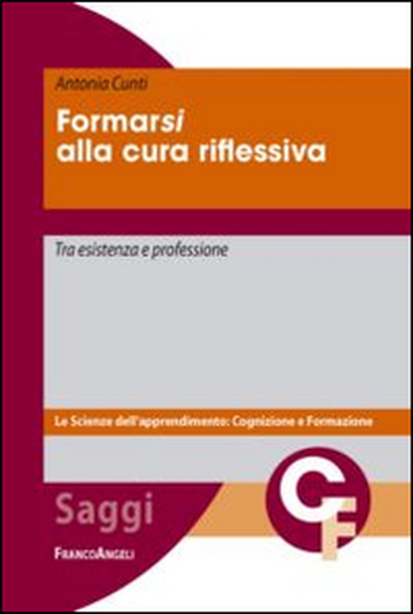 Formarsi alla cura riflessiva. Tra esistenza e professione - Librerie.coop Formarsi alla cura riflessiva. Tra esistenza e professione - Librerie.coop