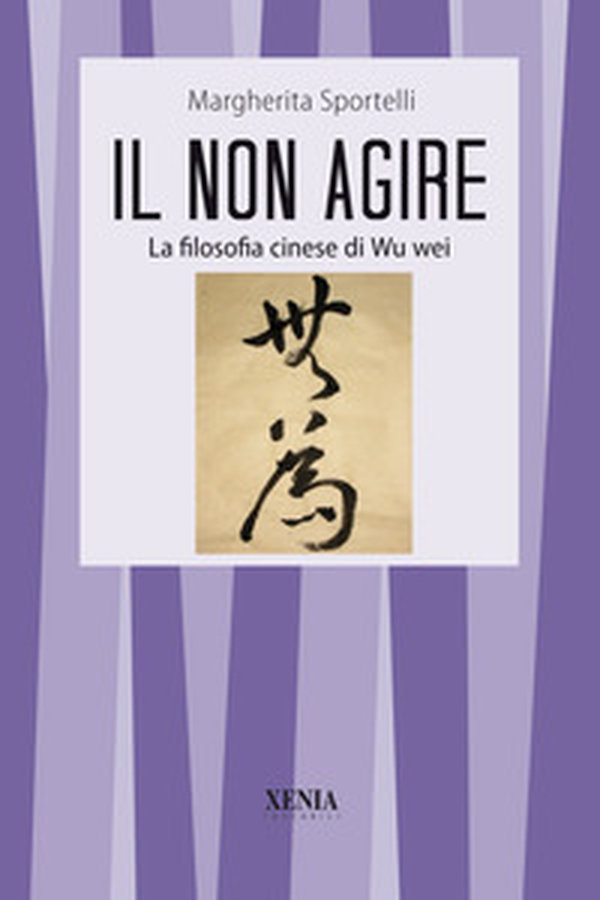 Il non agire. La filosofia cinese di Wu wei - Librerie.coop Il non agire. La filosofia cinese di Wu wei - Librerie.coop