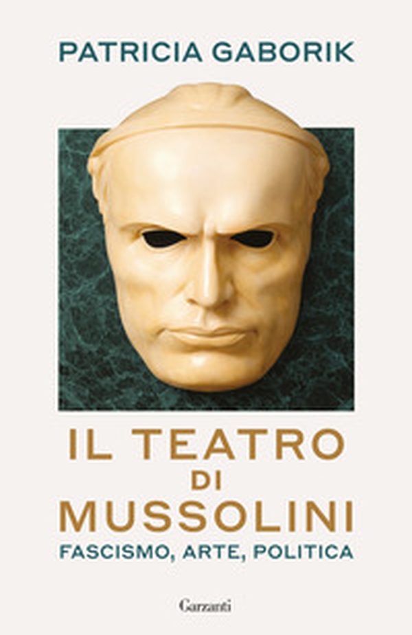 Il teatro di Mussolini. Fascismo, arte, politica - Librerie.coop
