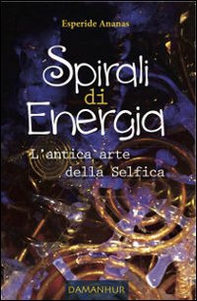 Spirali di energia. L'antica arte della selfica - Librerie.coop