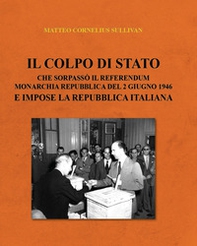 Il colpo di Stato che sorpassò il referendum Monarchia Repubblica del 2 giugno 1946 e impose la Repubblica Italiana - Librerie.coop Il colpo di Stato che sorpassò il referendum Monarchia Repubblica del 2 giugno 1946 e impose la Repubblica Italiana - Librerie.coop