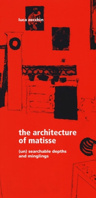 The architecture of Matisse. (Un) searchable depths and minglings - Librerie.coop The architecture of Matisse. (Un) searchable depths and minglings - Librerie.coop