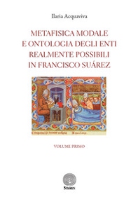 Metafisica modale e ontologia degli enti realmente possibili in Francisco Suárez - Librerie.coop