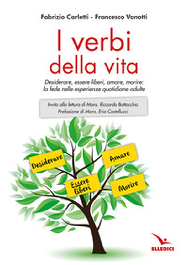 I verbi della vita. Desiderare, essere liberi, amare, morire: la fede nelle esperienze quotidiane adulte - Librerie.coop
