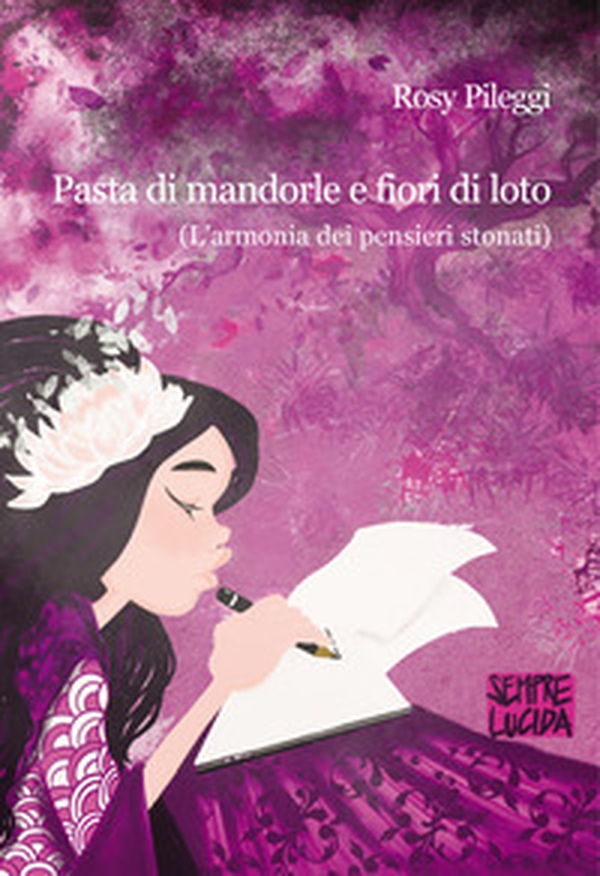 Pasta di mandorle e fiori di loto. L'armonia dei pensieri stonati - Librerie.coop Pasta di mandorle e fiori di loto. L'armonia dei pensieri stonati - Librerie.coop