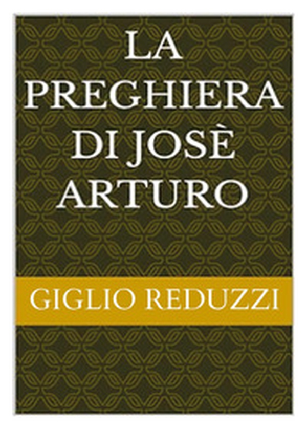La preghiera di Josè Arturo - Librerie.coop La preghiera di Josè Arturo - Librerie.coop