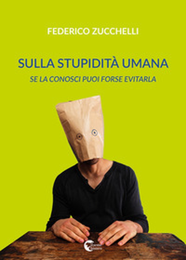 Sulla stupidità umana. Se la conosci forse puoi evitarla - Librerie.coop