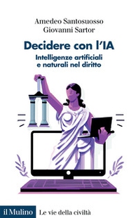 Decidere con l'IA. Intelligenze artificiali e naturali nel diritto - Librerie.coop