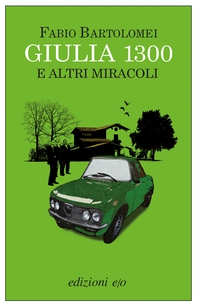 Giulia 1300 e altri miracoli - Librerie.coop