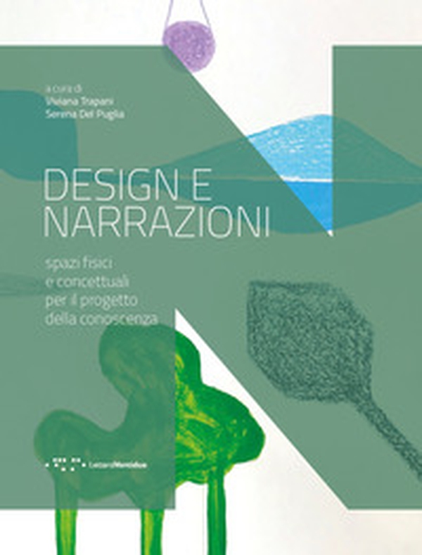 Design e narrazioni. Spazi fisici e concettuali per il progetto della conoscenza - Librerie.coop Design e narrazioni. Spazi fisici e concettuali per il progetto della conoscenza - Librerie.coop