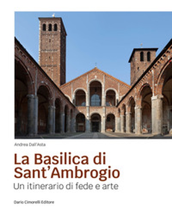 La basilica di sant'Ambrogio. Un itinerario di fede e arte - Librerie.coop La basilica di sant'Ambrogio. Un itinerario di fede e arte - Librerie.coop