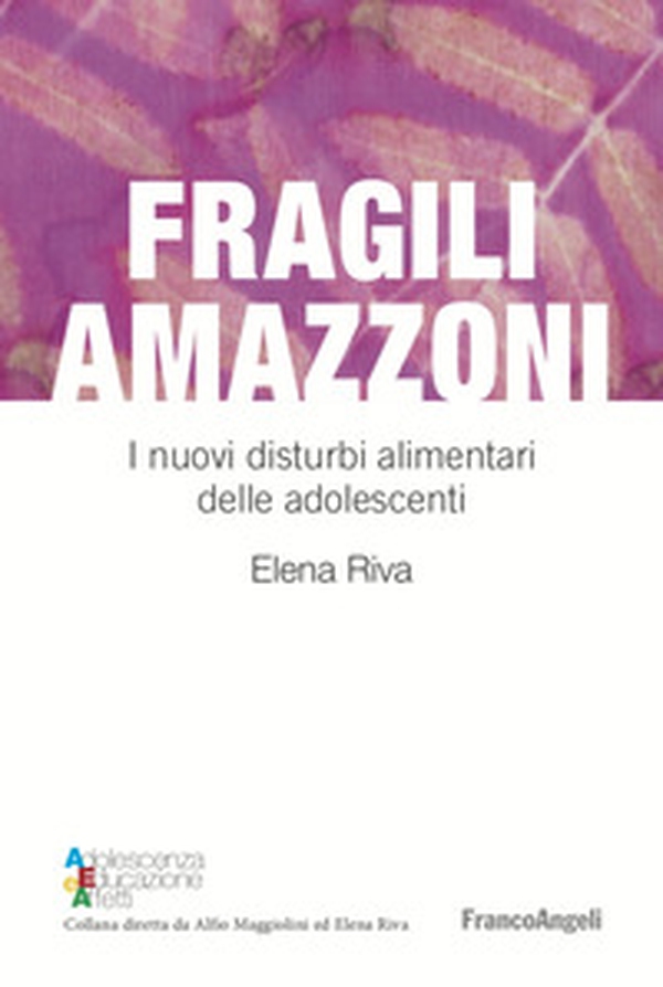 Fragili amazzoni. I nuovi disturbi alimentari delle adolescenti - Librerie.coop Fragili amazzoni. I nuovi disturbi alimentari delle adolescenti - Librerie.coop