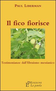 Il fico fiorisce. Testimonianze dall'ebraismo messianico - Librerie.coop Il fico fiorisce. Testimonianze dall'ebraismo messianico - Librerie.coop