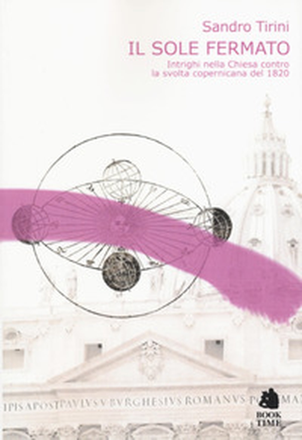 Il sole fermato. Intrighi della chiesa contro la svolta copernicana del 1820 - Librerie.coop Il sole fermato. Intrighi della chiesa contro la svolta copernicana del 1820 - Librerie.coop
