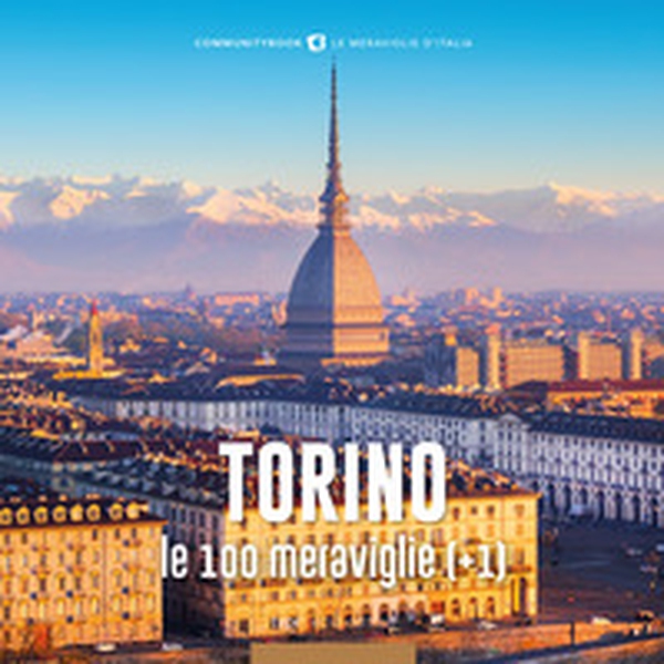 Torino, le 100 meraviglie (+1) - Librerie.coop Torino, le 100 meraviglie (+1) - Librerie.coop