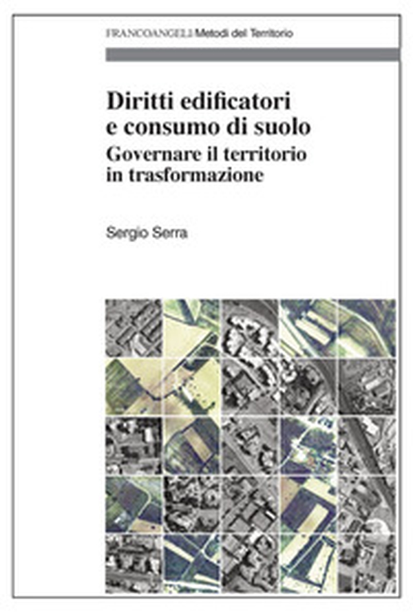 Diritti edificatori e consumo di suolo. Governare il territorio in trasformazione - Librerie.coop Diritti edificatori e consumo di suolo. Governare il territorio in trasformazione - Librerie.coop