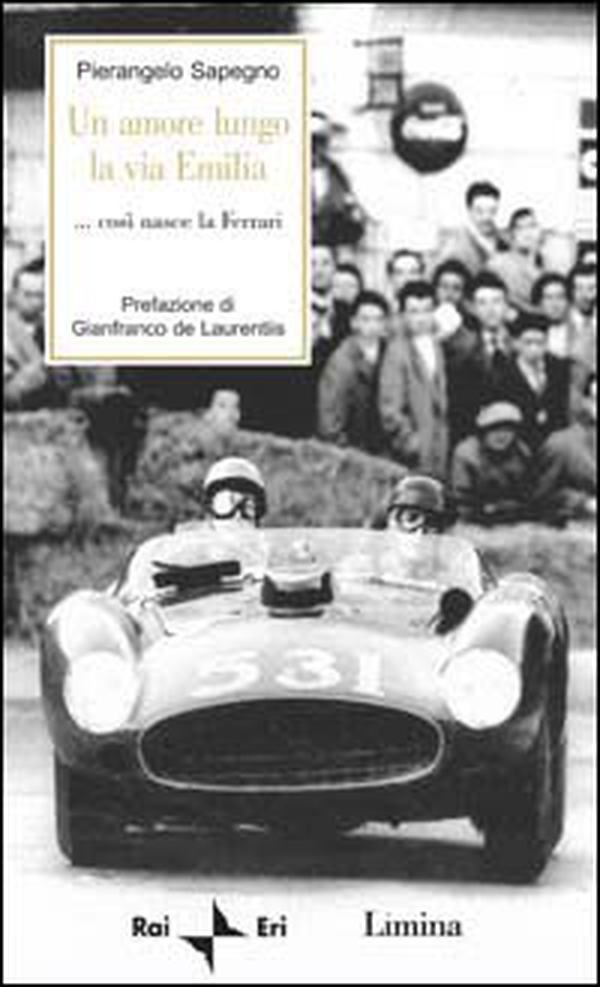 Un amore lungo la via Emilia. Così nasce la Ferrari - Librerie.coop