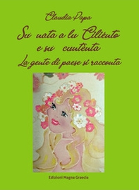 Su' nata a lu Ciliénto e su' cuntènta. La gente di paese si racconta - Librerie.coop