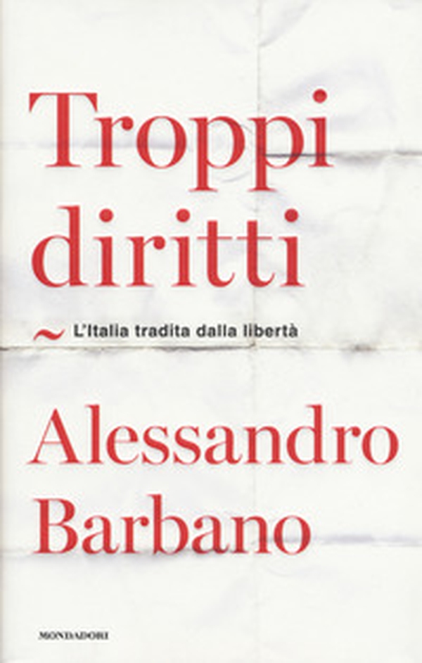 Troppi diritti. L'Italia tradita dalla libertà - Librerie.coop Troppi diritti. L'Italia tradita dalla libertà - Librerie.coop