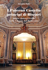 I Paternò Castello principi di Biscari. Storia, palazzi e ville nella Catania del Settecento - Librerie.coop I Paternò Castello principi di Biscari. Storia, palazzi e ville nella Catania del Settecento - Librerie.coop