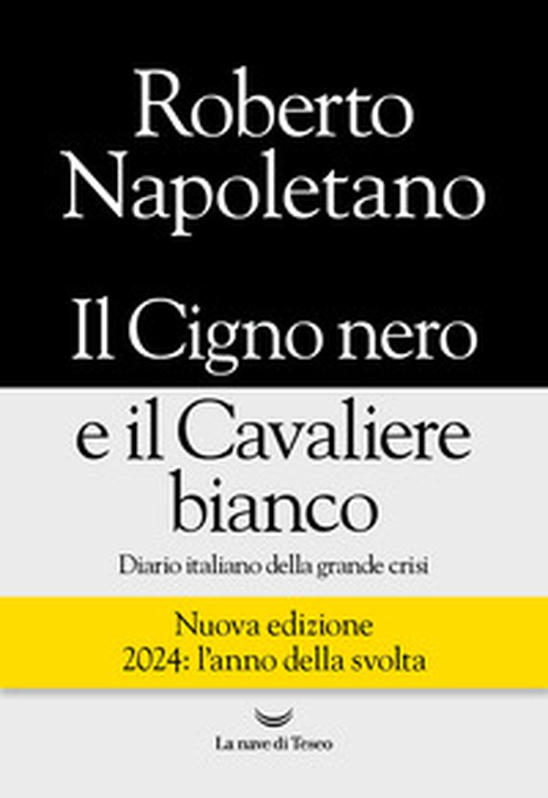 Il cigno nero e il cavaliere bianco. Diario italiano della grande crisi - Librerie.coop Il cigno nero e il cavaliere bianco. Diario italiano della grande crisi - Librerie.coop