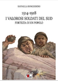 1914-1918 i valorosi soldati del sud fortezza di un popolo - Librerie.coop
