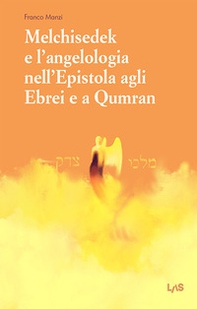 Melchisedek e l'angelologia nell'Epistola agli ebrei e a Qumran - Librerie.coop