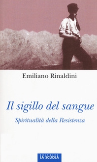Il sigillo del sangue. Spiritualità della Resistenza - Librerie.coop