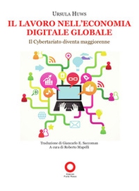 Il lavoro nell'economia digitale globale. Il cybertariato diventa maggiorenne - Librerie.coop Il lavoro nell'economia digitale globale. Il cybertariato diventa maggiorenne - Librerie.coop