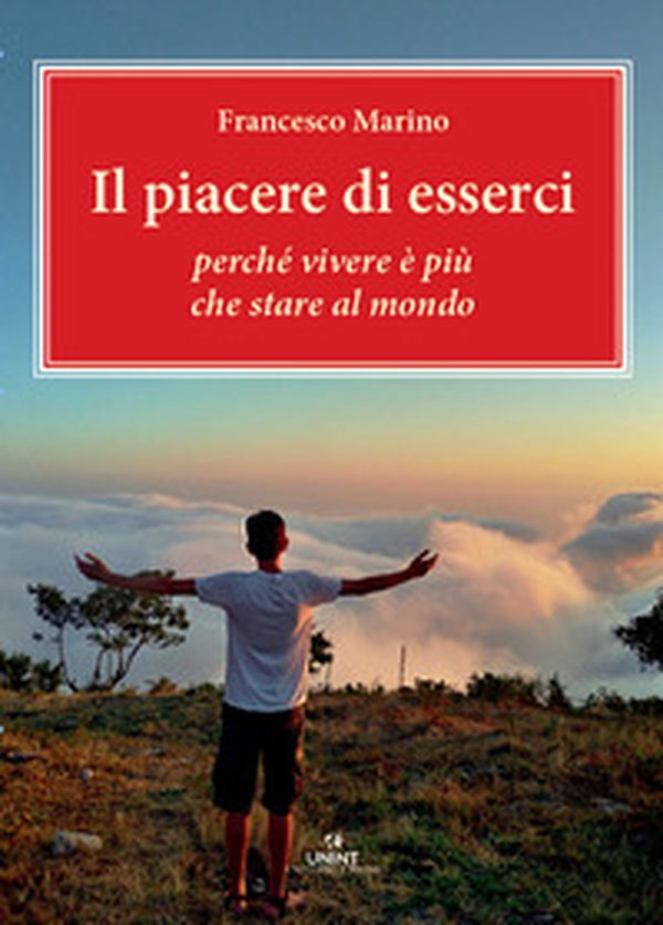 Il piacere di esserci. Perché vivere è più che stare al mondo - Librerie.coop Il piacere di esserci. Perché vivere è più che stare al mondo - Librerie.coop