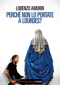 Perché non lo portate a Lourdes? - Librerie.coop