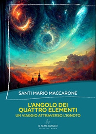 L'angolo dei quattro elementi. Un viaggio attraverso l'ignoto - Librerie.coop