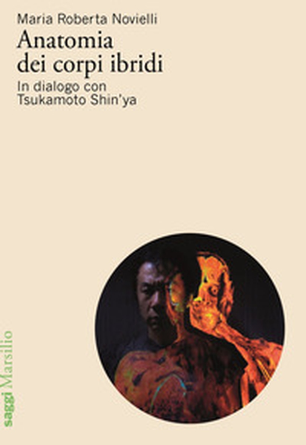 Anatomia dei corpi ibridi. In dialogo con Tsukamoto Shin'ya - Librerie.coop