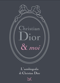 Christian Dior & moi - Librerie.coop Christian Dior & moi - Librerie.coop