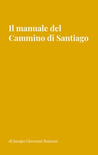 Il manuale del Cammino di Santiago. La guida per organizzare e conoscere i principali cammini di Santiago de Compostela - Librerie.coop