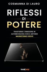 Riflessi di otere. Trasforma l'immagine in autorevolezza con il metodo magntismo visivo - Librerie.coop