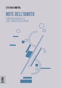 Note dell'ignoto. L'universo musicale di 2001: Odissea nello spazio - Librerie.coop