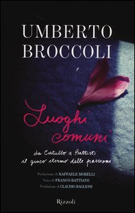 Luoghi comuni. Da Catullo a Battisti il gioco eterno delle passioni - Librerie.coop