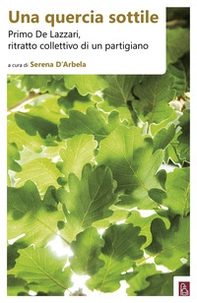 Una quercia sottile. Primo De Lazzari, ritratto collettivo di un partigiano - Librerie.coop Una quercia sottile. Primo De Lazzari, ritratto collettivo di un partigiano - Librerie.coop
