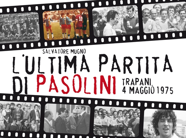 L'ultima partita di Pasolini (Trapani, 4/5/75) - Librerie.coop L'ultima partita di Pasolini (Trapani, 4/5/75) - Librerie.coop