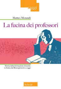 La fucina dei professori. Storia della formazione docente in Italia dal Risorgimento a oggi - Librerie.coop