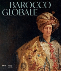 Barocco globale. Il mondo a Roma nel secolo di Bernini - Librerie.coop
