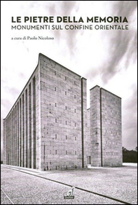 Le pietre della memoria. Monumenti sul confine orientale - Librerie.coop
