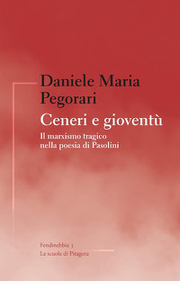 Ceneri e gioventù. Il marxismo tragico nella poesia di Pasolini - Librerie.coop Ceneri e gioventù. Il marxismo tragico nella poesia di Pasolini - Librerie.coop