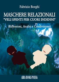 Maschere relazionali. «veli spenti per cuori indenni». (Riflessioni, analisi e condivisione - Librerie.coop Maschere relazionali. «veli spenti per cuori indenni». (Riflessioni, analisi e condivisione - Librerie.coop